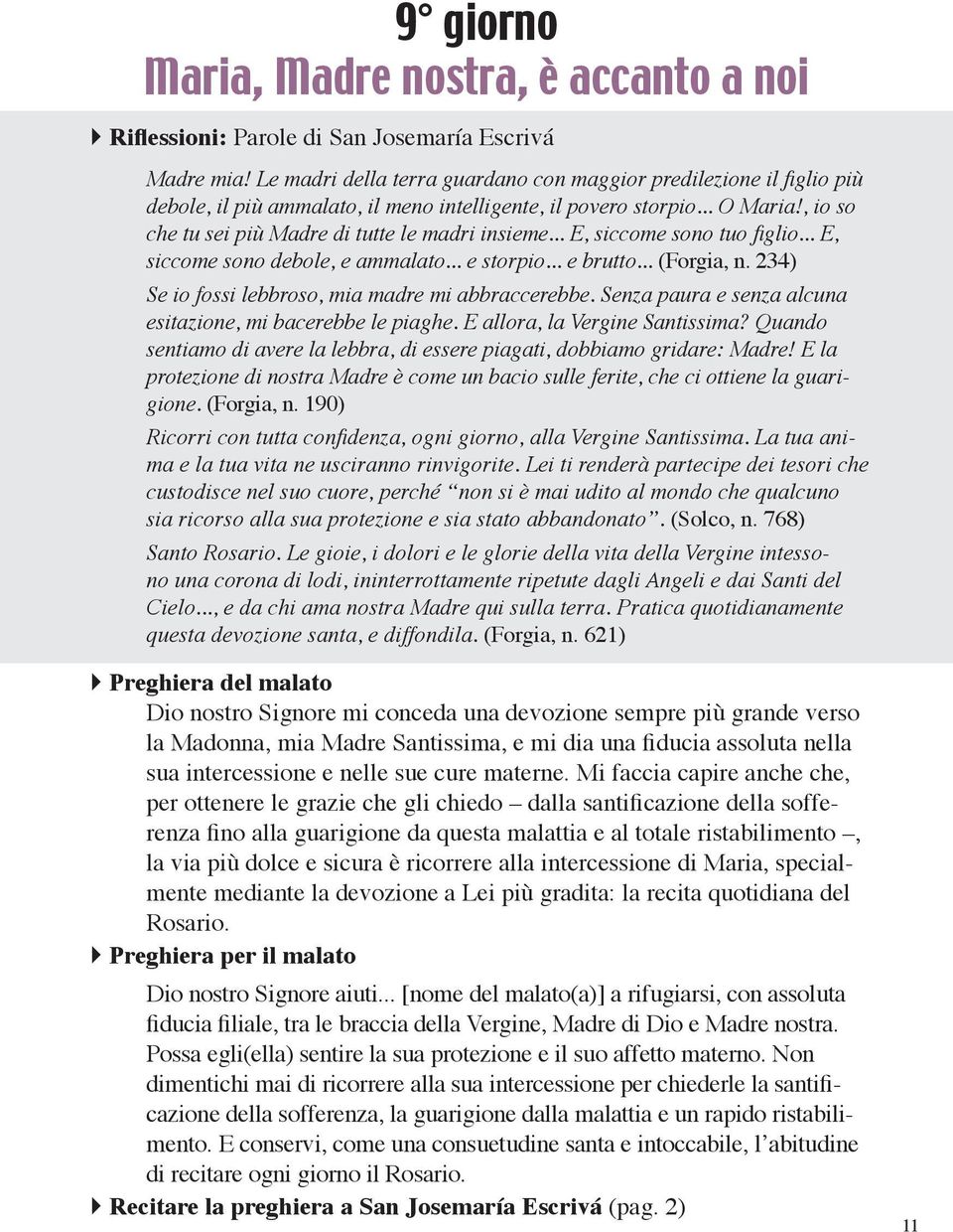 234) Se io fossi lebbroso, mia madre mi abbraccerebbe. Senza paura e senza alcuna esitazione, mi bacerebbe le piaghe. E allora, la Vergine Santissima?