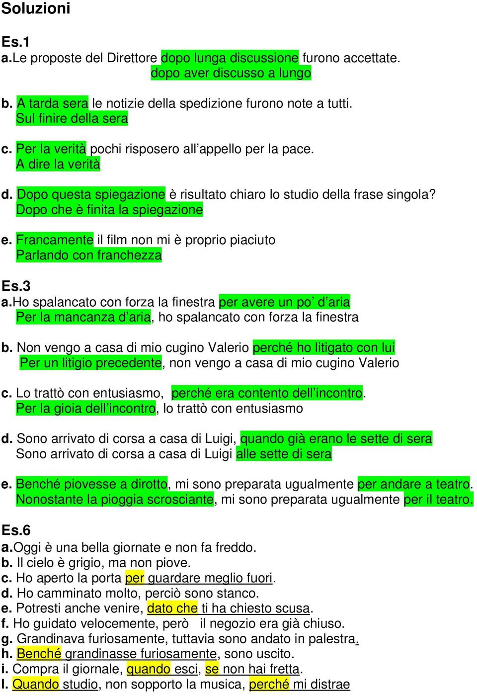 Francamente il film non mi è proprio piaciuto Parlando con franchezza Es.3 a.ho spalancato con forza la finestra per avere un po d aria Per la mancanza d aria, ho spalancato con forza la finestra b.