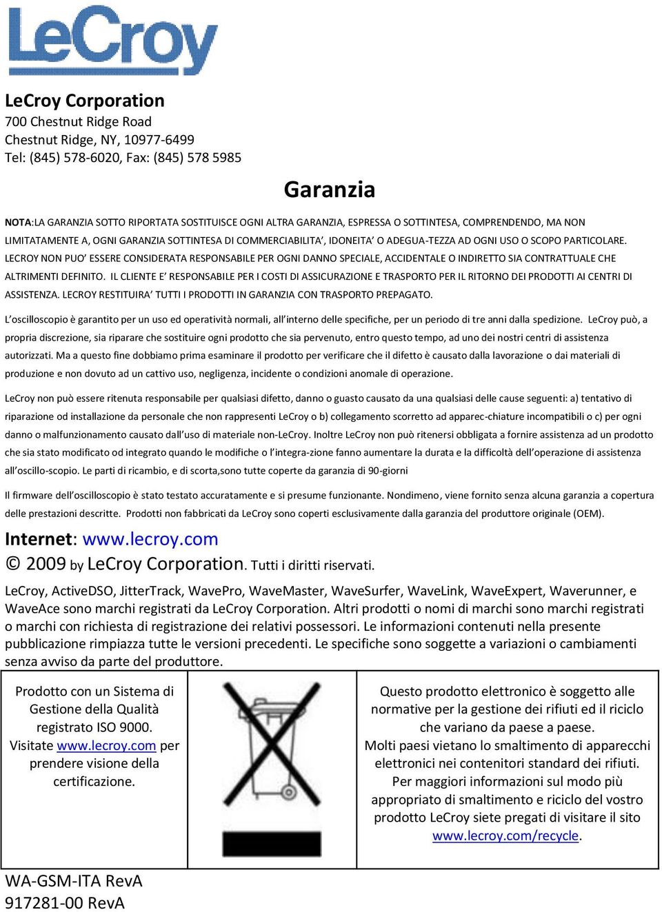 LECROY NON PUO ESSERE CONSIDERATA RESPONSABILE PER OGNI DANNO SPECIALE, ACCIDENTALE O INDIRETTO SIA CONTRATTUALE CHE ALTRIMENTI DEFINITO.