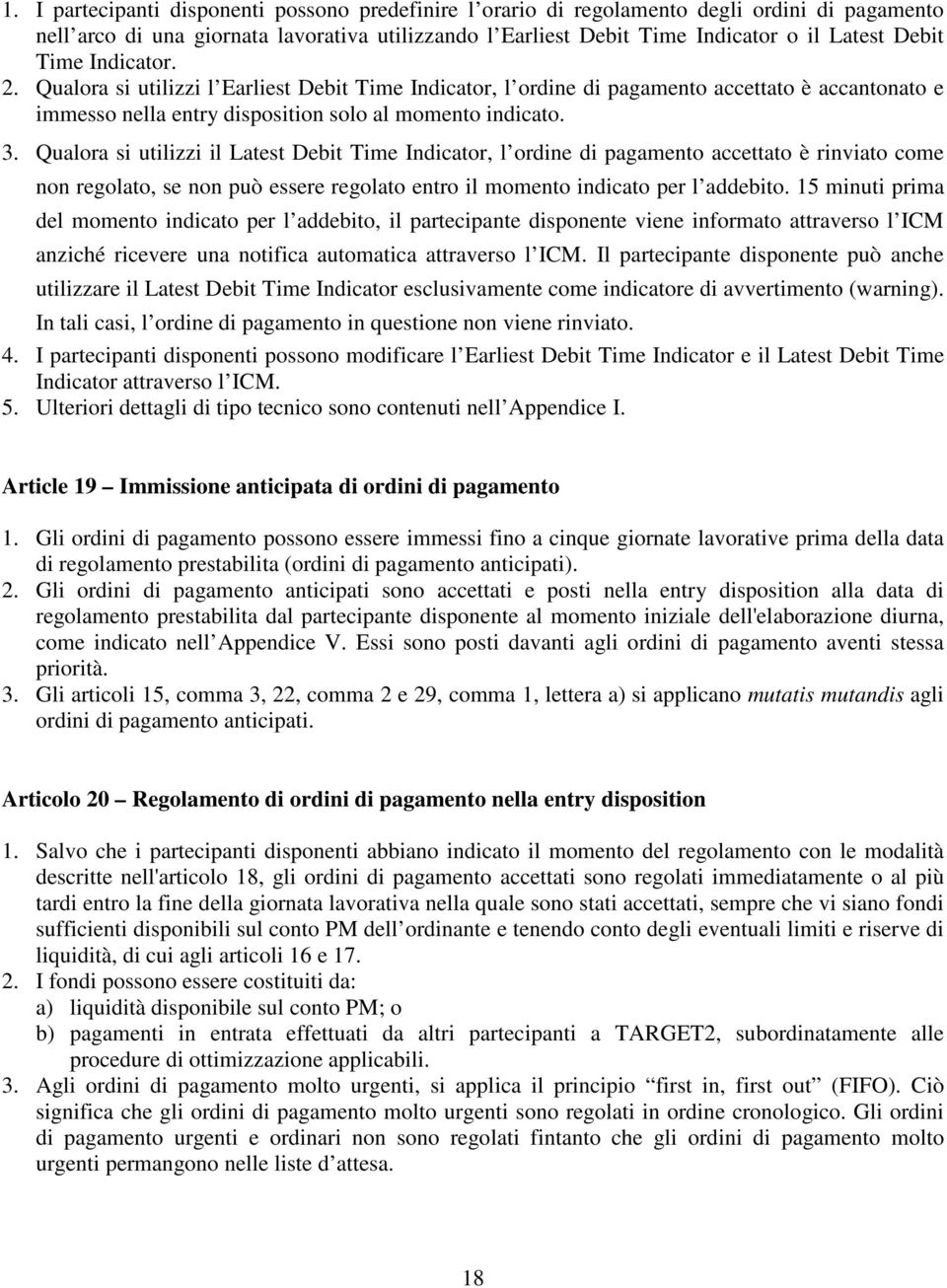 Qualora si utilizzi il Latest Debit Time Indicator, l ordine di pagamento accettato è rinviato come non regolato, se non può essere regolato entro il momento indicato per l addebito.