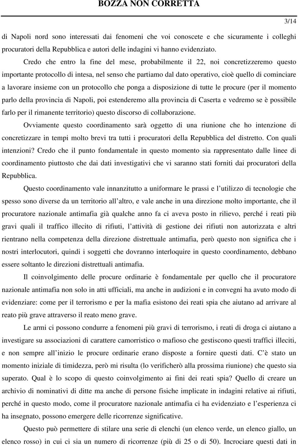 insieme con un protocollo che ponga a disposizione di tutte le procure (per il momento parlo della provincia di Napoli, poi estenderemo alla provincia di Caserta e vedremo se è possibile farlo per il