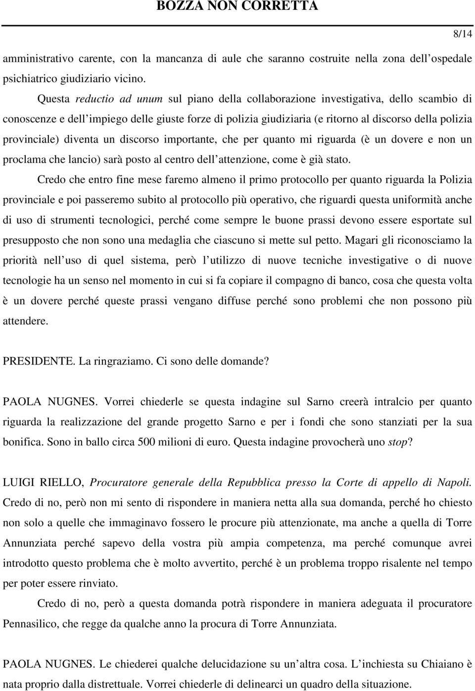 provinciale) diventa un discorso importante, che per quanto mi riguarda (è un dovere e non un proclama che lancio) sarà posto al centro dell attenzione, come è già stato.