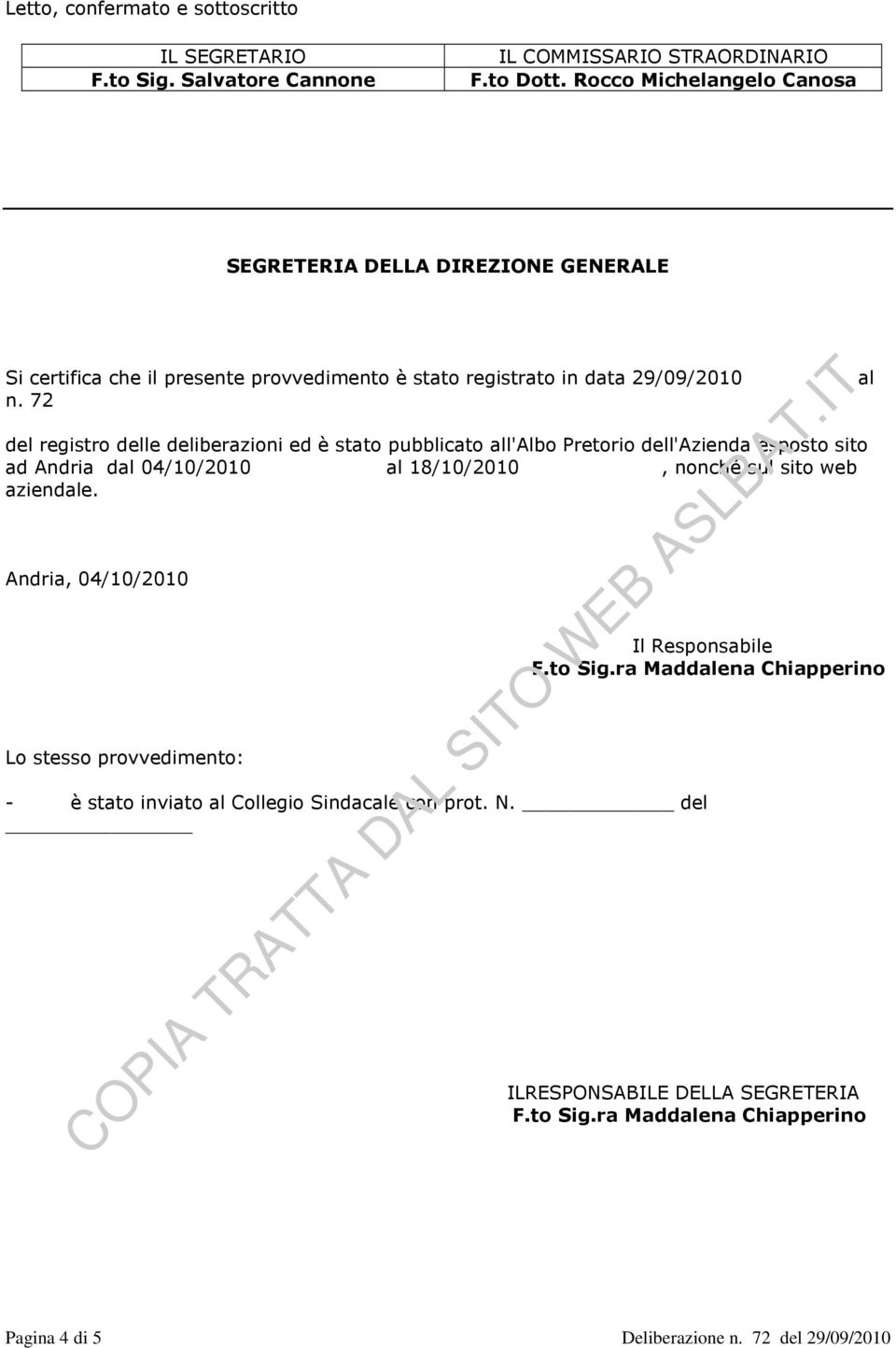 72 del registro delle deliberazioni ed è stato pubblicato all'albo Pretorio dell'azienda esposto sito ad Andria dal 04/10/2010 al 18/10/2010, nonché sul sito web aziendale.