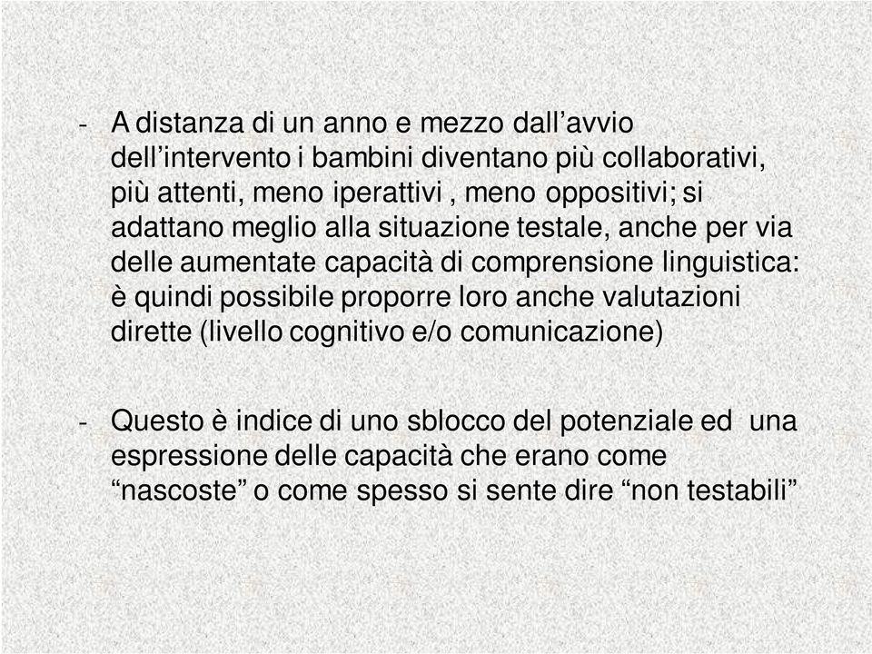 comprensione linguistica: è quindi possibile proporre loro anche valutazioni dirette (livello cognitivo e/o comunicazione) -