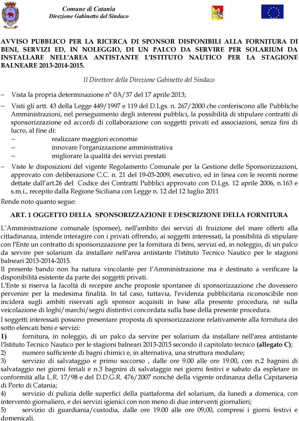 Il Direttore della Direzione Gabinetto del Sindaco Vista la propria determinazione n 