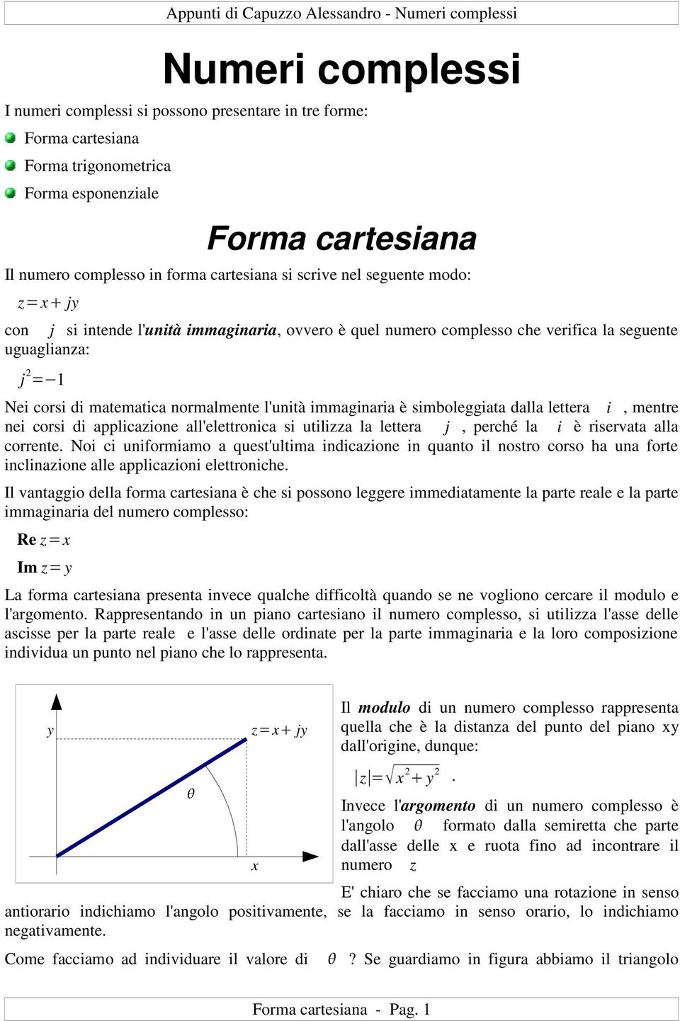 simboleggiaa dalla leera i, mere ei corsi di applicazioe all'eleroica si uilizza la leera j, perché la i è riservaa alla corree.