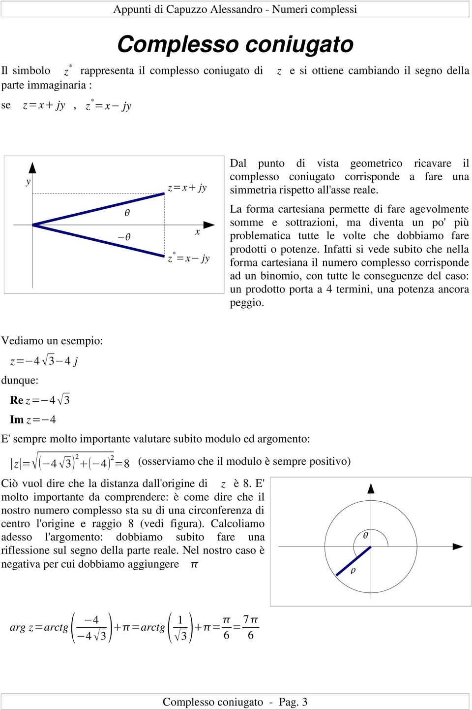 La forma caresiaa permee di fare agevolmee somme e sorazioi, ma divea u po' più problemaica ue le vole che dobbiamo fare prodoi o poeze.