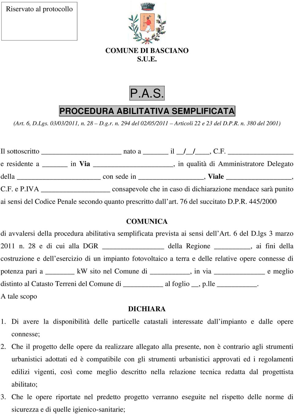 IVA consapevole che in caso di dichiarazione mendace sarà punito ai sensi del Codice Penale secondo quanto prescritto dall art. 76 del succitato D.P.R.