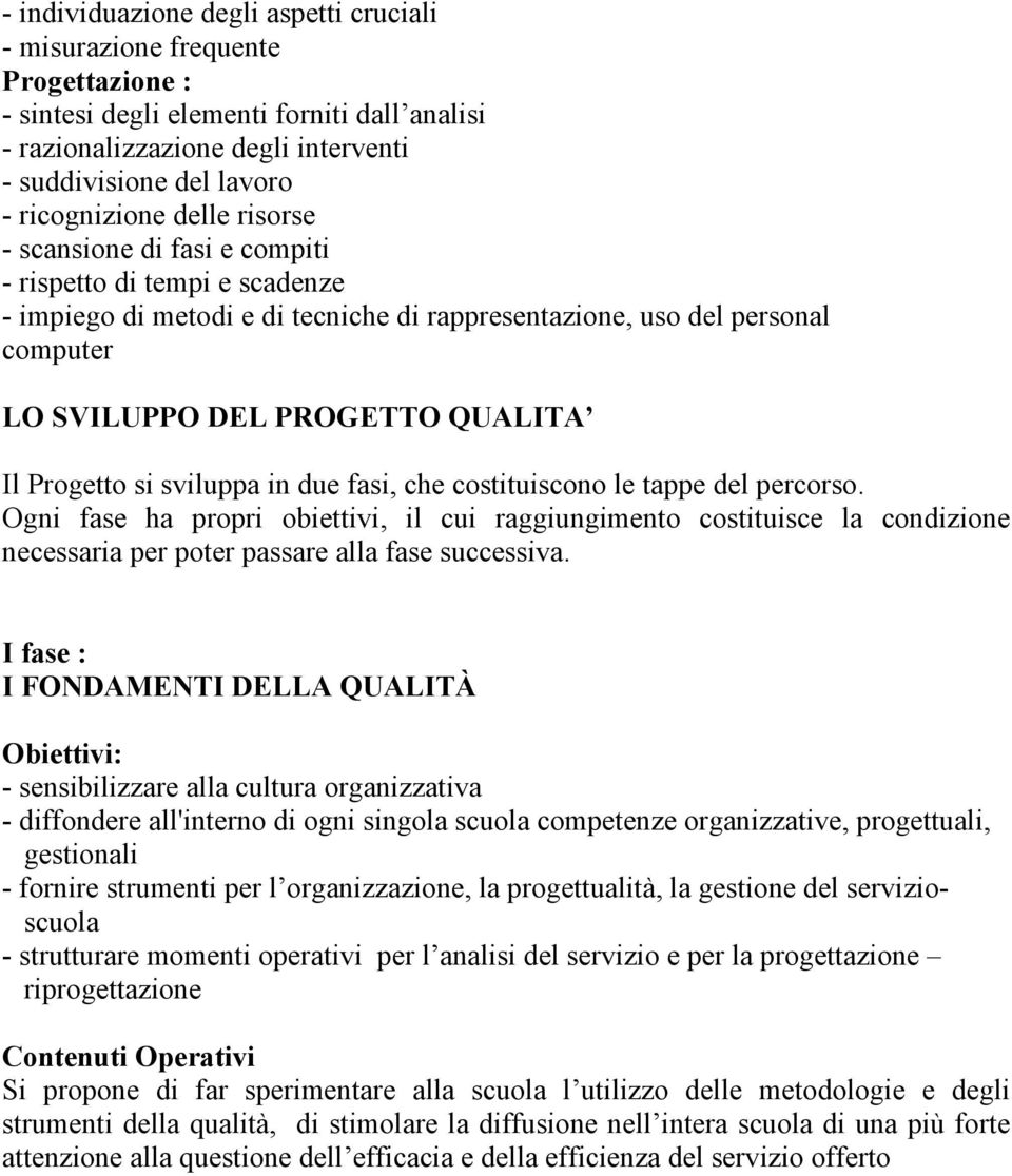 QUALITA Il Progetto si sviluppa in due fasi, che costituiscono le tappe del percorso.