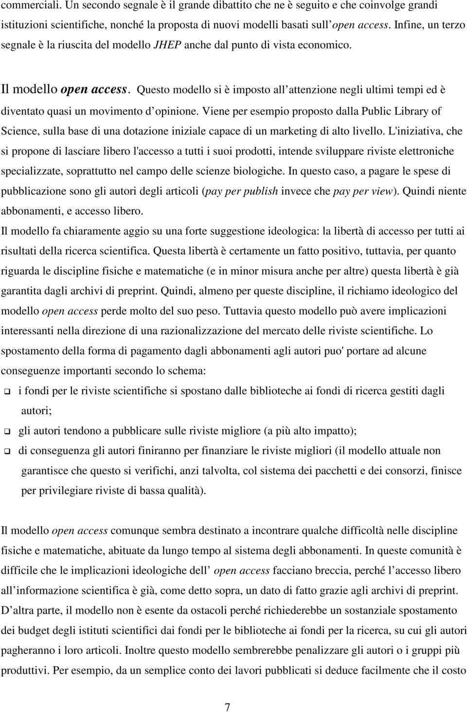 Questo modello si è imposto all attenzione negli ultimi tempi ed è diventato quasi un movimento d opinione.