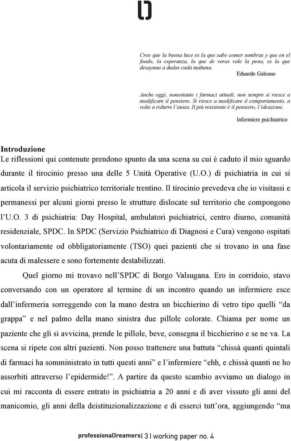 Il più resistente è il pensiero, l ideazione.