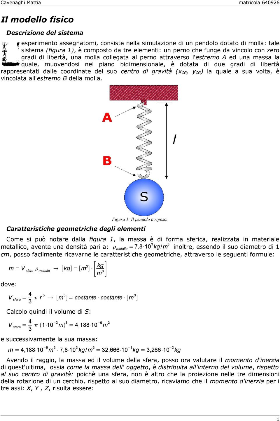 coordinate del suo centro di gravità (x CG, y CG) la quale a sua volta, è vincolata all'estremo B della molla.