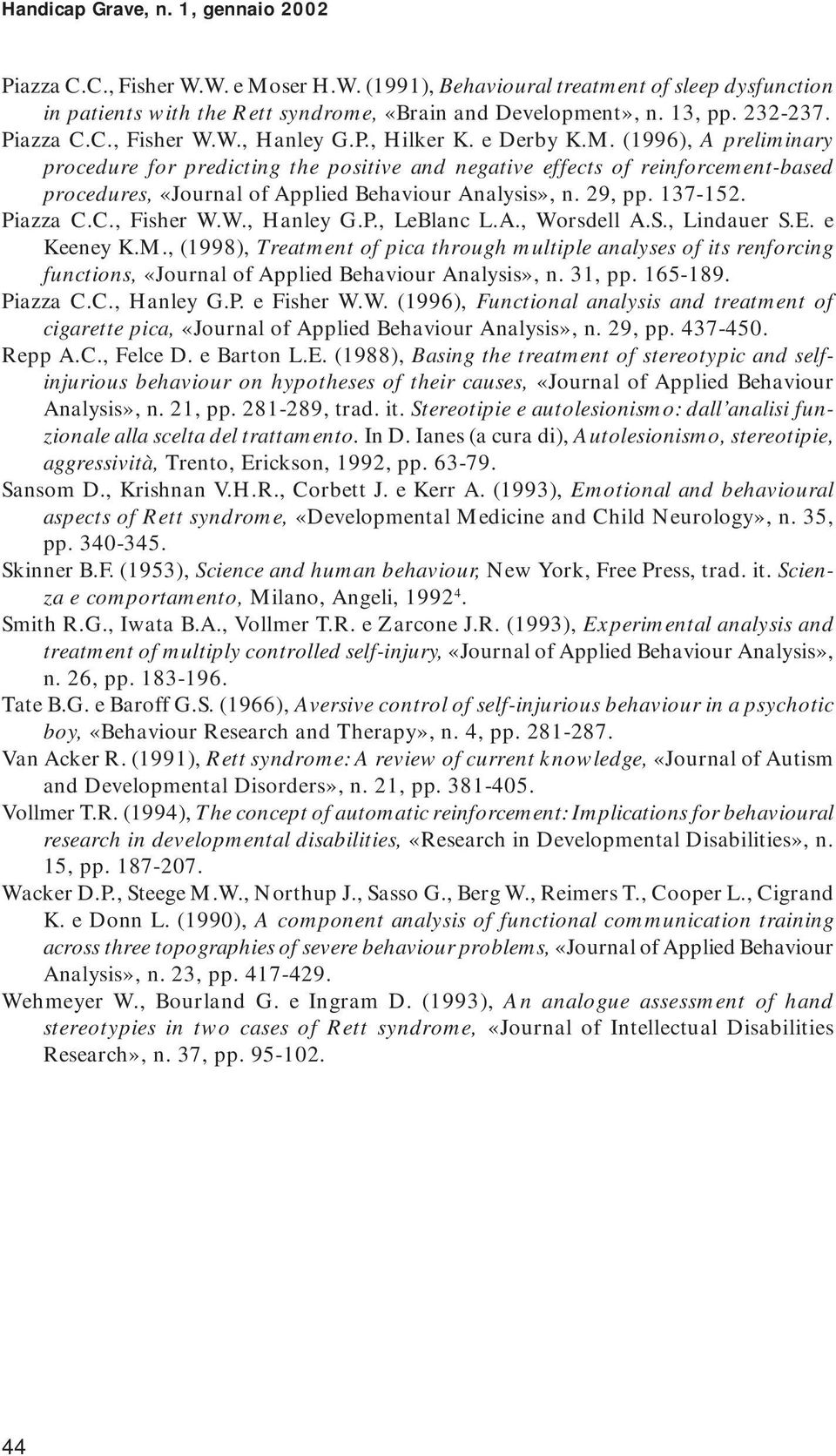 (1996), A preliminary procedure for predicting the positive and negative effects of reinforcement-based procedures, «Journal of Applied Behaviour Analysis», n. 29, pp. 137-152. Piazza C.C., Fisher W.