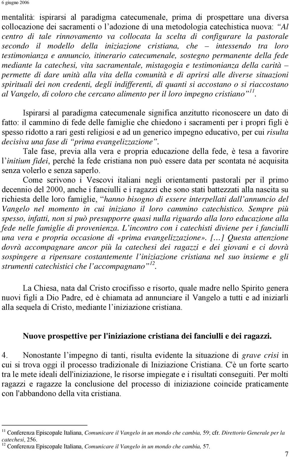 fede mediante la catechesi, vita sacramentale, mistagogia e testimonianza della carità permette di dare unità alla vita della comunità e di aprirsi alle diverse situazioni spirituali dei non