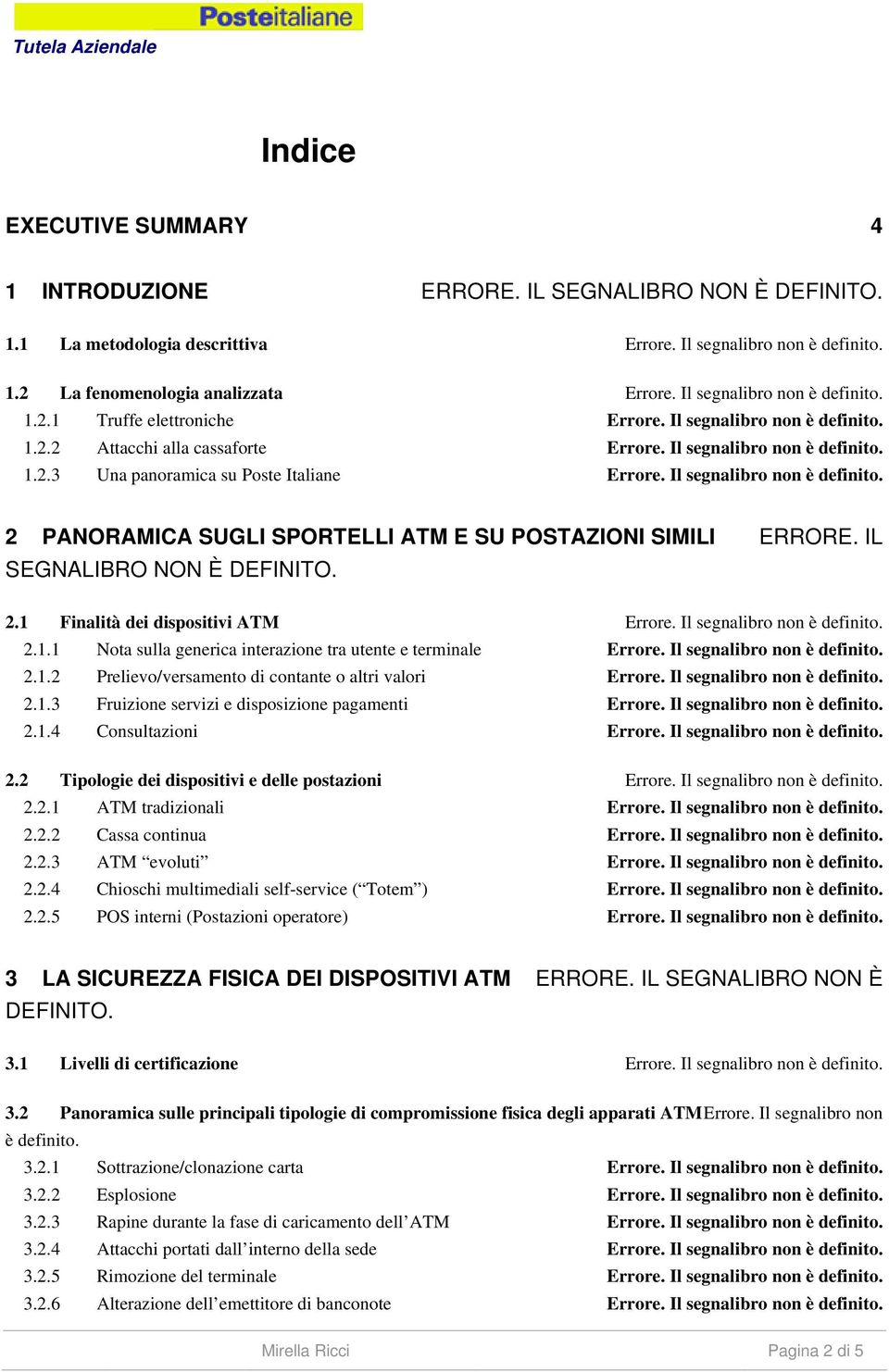 Il segnalibro non è definito. 2 PANORAMICA SUGLI SPORTELLI ATM E SU POSTAZIONI SIMILI ERRORE. IL SEGNALIBRO NON È 2.1 Finalità dei dispositivi ATM Errore. Il segnalibro non è definito. 2.1.1 Nota sulla generica interazione tra utente e terminale Errore.