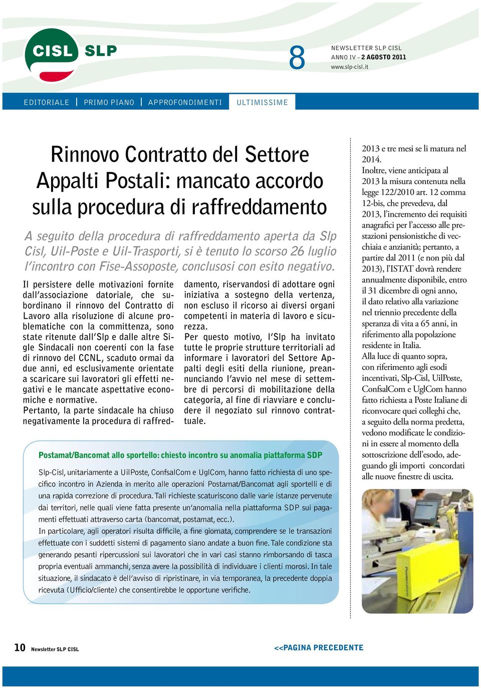 Il persistere delle motivazioni fornite dall associazione datoriale, che subordinano il rinnovo del Contratto di Lavoro alla risoluzione di alcune problematiche con la committenza, sono state