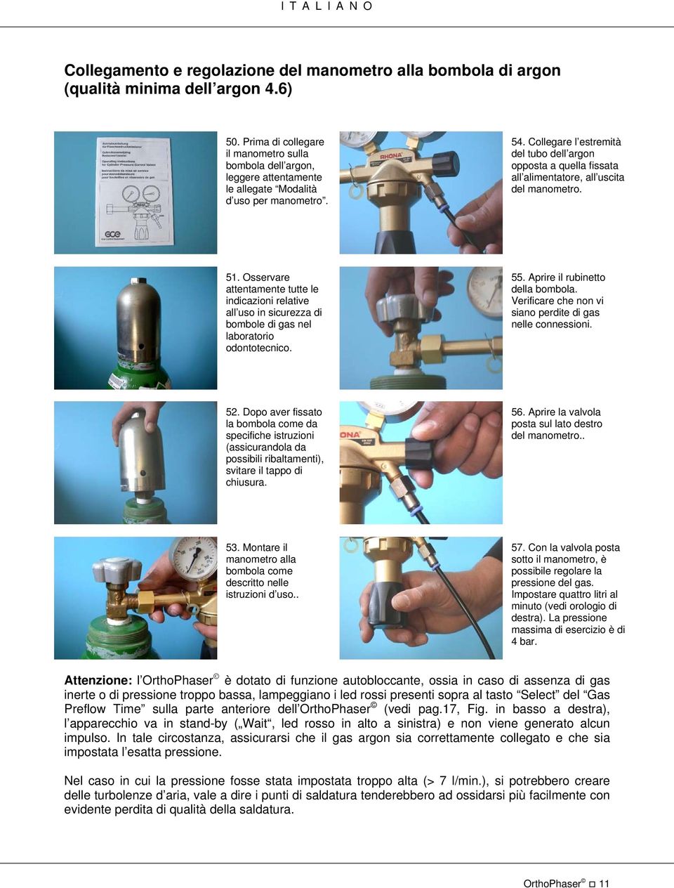 Osservare attentamente tutte le indicazini relative all us in sicurezza di bmble di gas nel labratri dnttecnic. 55. Aprire il rubinett della bmbla.