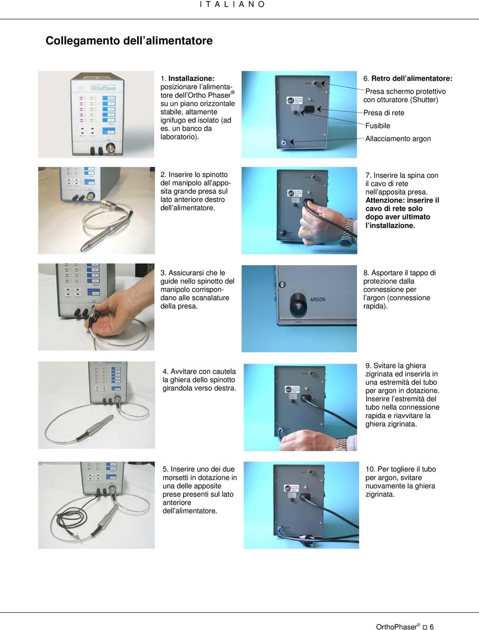 Inserire l spintt del manipl all appsita grande presa sul lat anterire destr dell alimentatre. 7. Inserire la spina cn il cav di rete nell appsita presa.