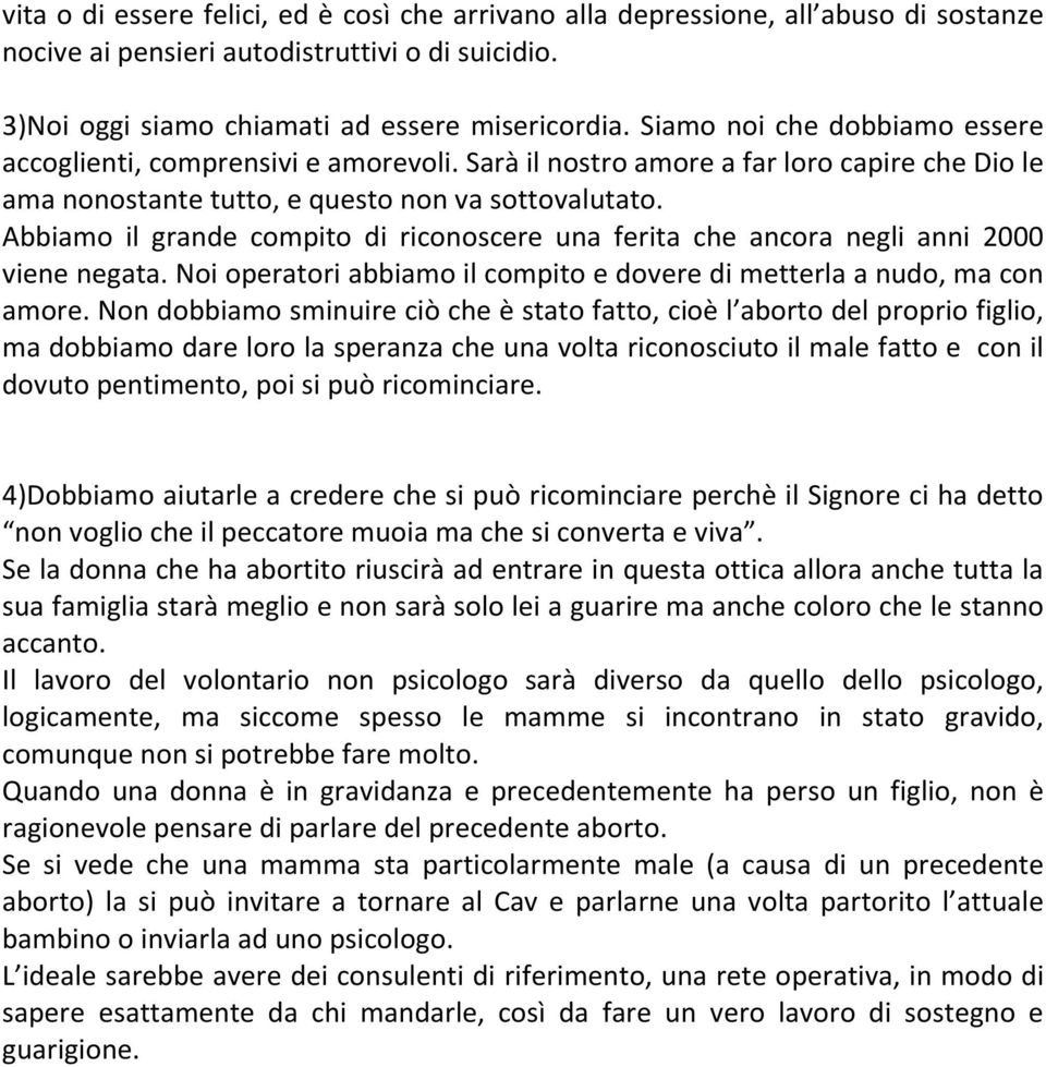 Abbiamo il grande compito di riconoscere una ferita che ancora negli anni 2000 viene negata. Noi operatori abbiamo il compito e dovere di metterla a nudo, ma con amore.