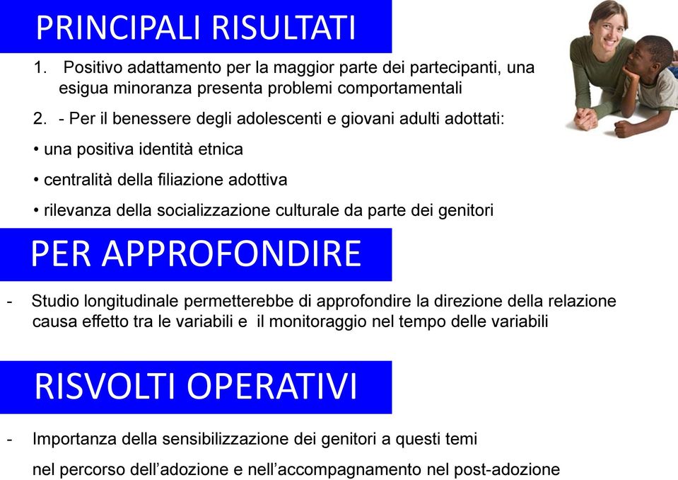 culturale da parte dei genitori PER APPROFONDIRE - Studio longitudinale permetterebbe di approfondire la direzione della relazione causa effetto tra le variabili e