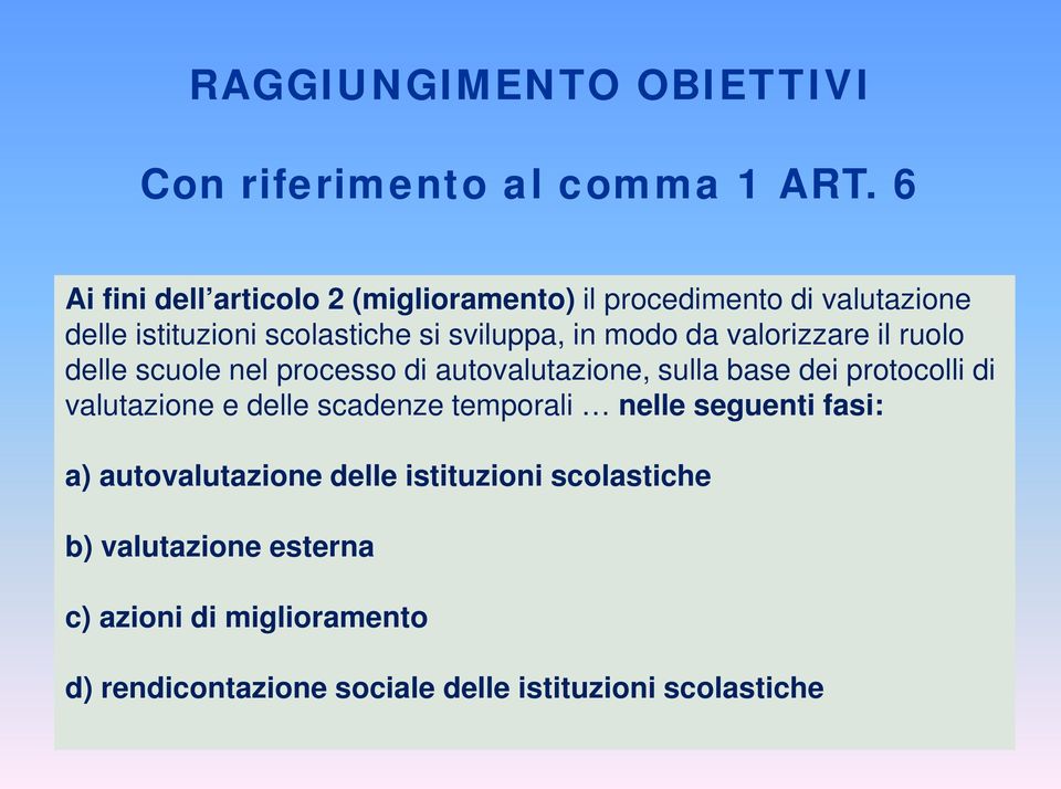 da valorizzare il ruolo delle scuole nel processo di autovalutazione, sulla base dei protocolli di valutazione e delle