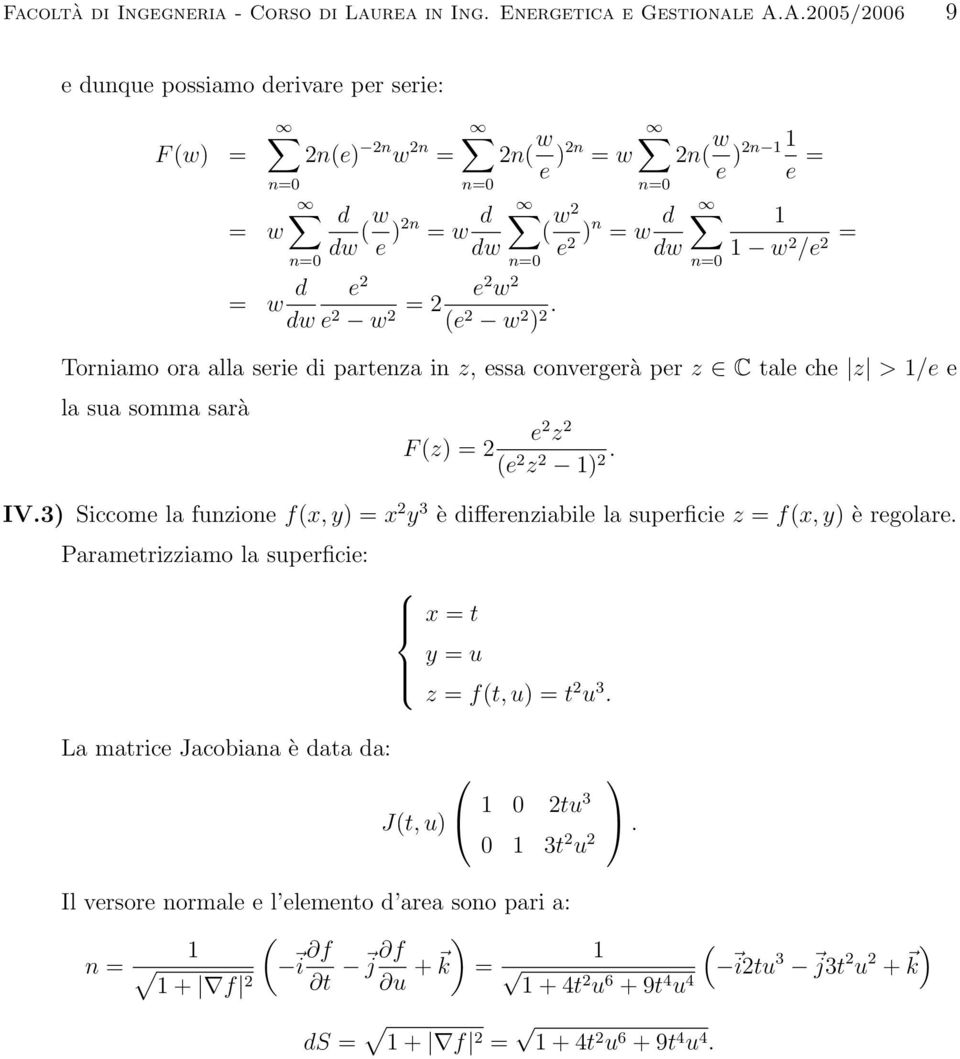 2 2n( w e )2n e = ( w2 e 2 )n = w d dw w 2 /e 2 = Torniamo ora alla serie di partenza in z, essa convergerà per z C tale che z > /e e la sua somma sarà e 2 z 2 F (z) = 2 (e 2 z 2 ). 2 IV.