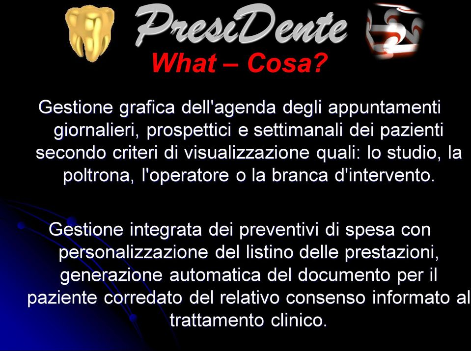 criteri di visualizzazione quali: lo studio, la poltrona, l'operatore o la branca d'intervento.