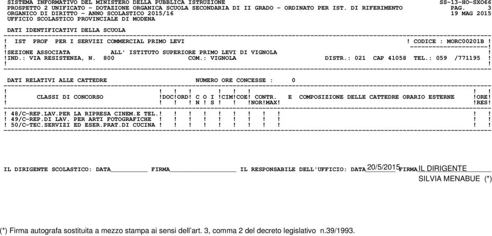 !SEZIONE ASSOCIATA ALL' ISTITUTO SUPERIORE PRIMO LEVI DI VIGNOLA!!IND.: VIA RESISTENZA, N. 800 COM.: VIGNOLA DISTR.