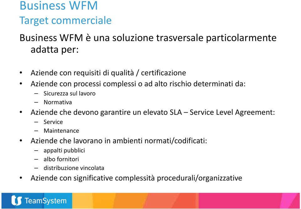 devono garantire un elevato SLA Service Level Agreement: Service Maintenance Aziende che lavorano in ambienti