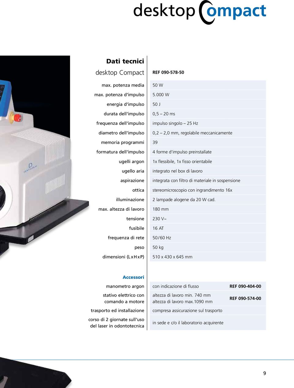 altezza di lavoro 4 forme d impulso preinstallate 1x flessibile, 1x fisso orientabile integrato nel box di lavoro integrata con filtro di materiale in sospensione stereomicroscopio con ingrandimento