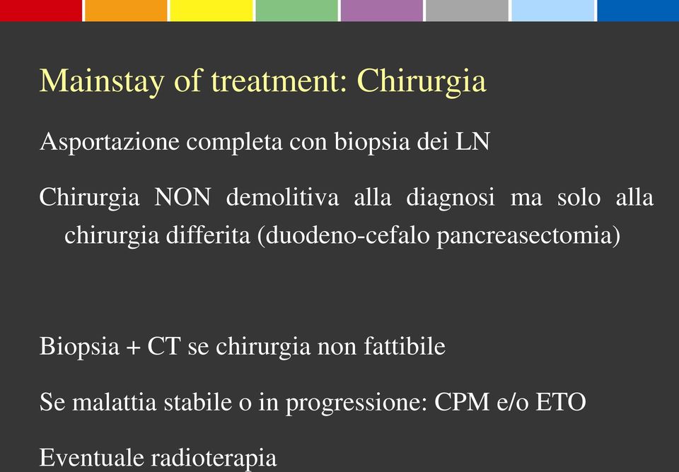 differita (duodeno-cefalo pancreasectomia) Biopsia + CT se chirurgia non