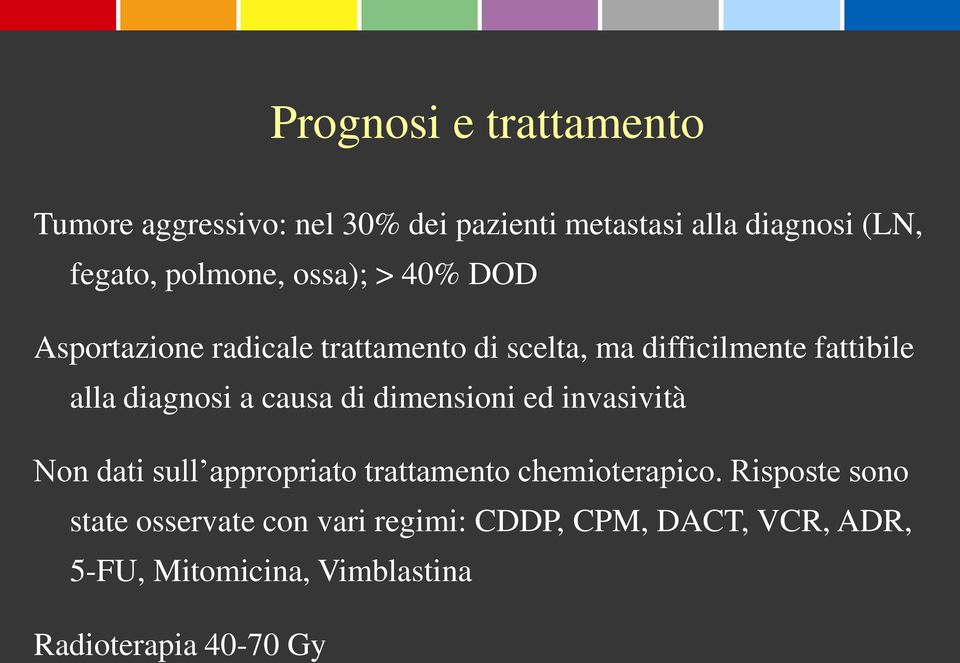 diagnosi a causa di dimensioni ed invasività Non dati sull appropriato trattamento chemioterapico.