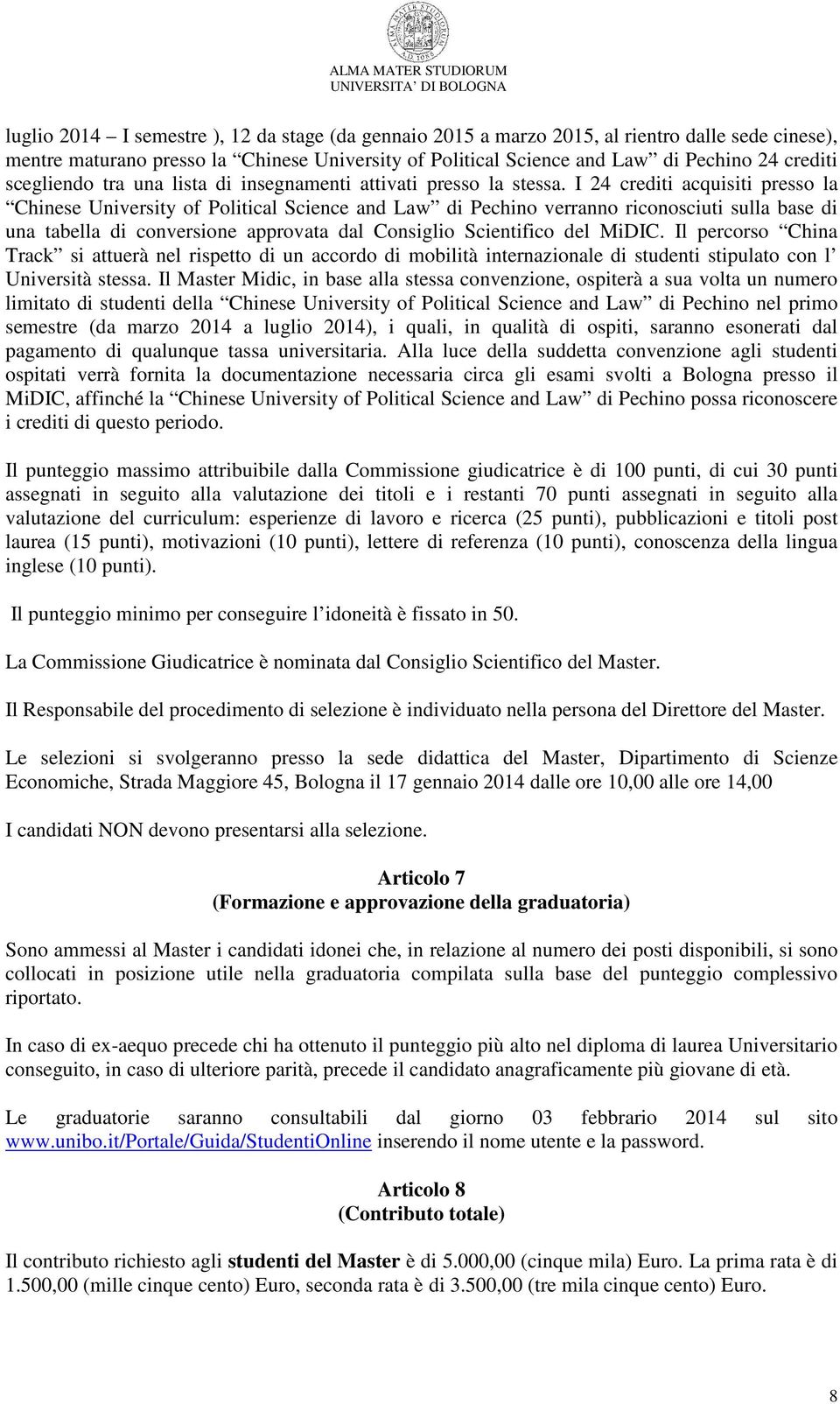 I 24 crediti acquisiti presso la Chinese University of Political Science and Law di Pechino verranno riconosciuti sulla base di una tabella di conversione approvata dal Consiglio Scientifico del