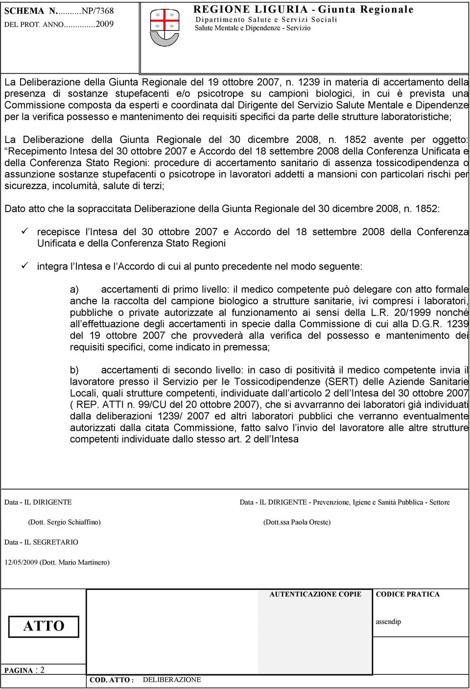 Servizio Salute Mentale e Dipendenze per la verifica possesso e mantenimento dei requisiti specifici da parte delle strutture laboratoristiche; La Deliberazione della Giunta Regionale del 30 dicembre