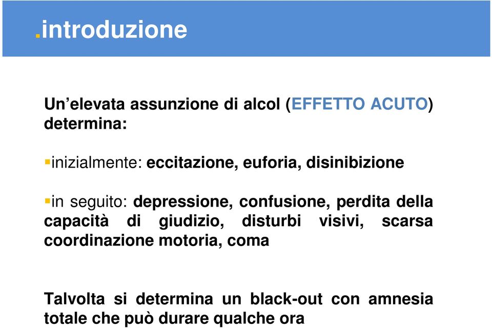 confusione, perdita della capacità di giudizio, disturbi visivi, scarsa