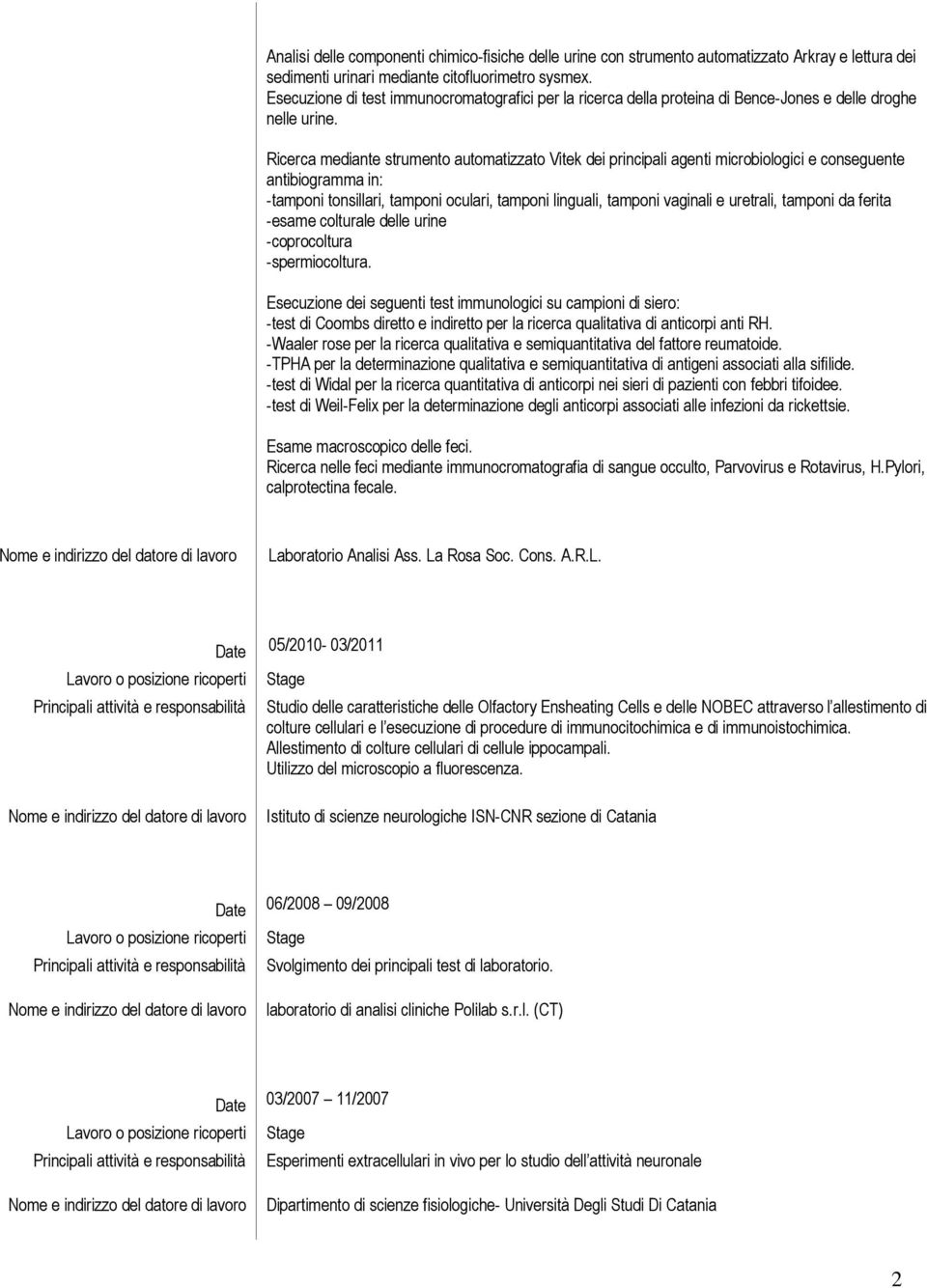 Ricerca mediante strumento automatizzato Vitek dei principali agenti microbiologici e conseguente antibiogramma in: -tamponi tonsillari, tamponi oculari, tamponi linguali, tamponi vaginali e