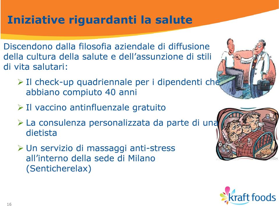 quadriennale per i dipendenti che abbiano compiuto 40 anni Il vaccino antinfluenzale gratuito La