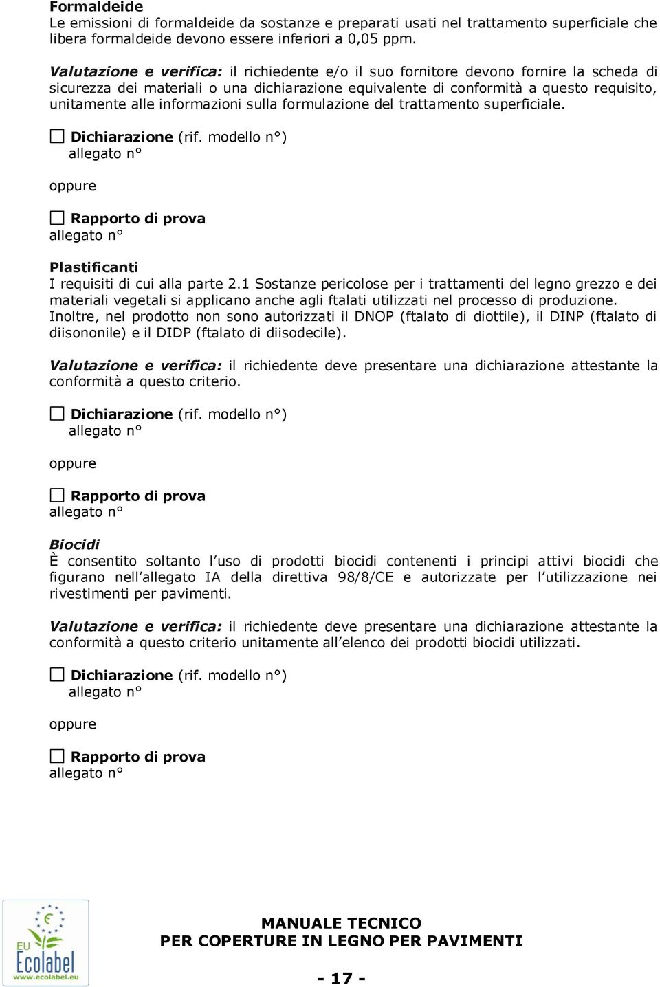 informazioni sulla formulazione del trattamento superficiale. Dichiarazione (rif. modello n ) oppure Rapporto di prova Plastificanti I requisiti di cui alla parte 2.