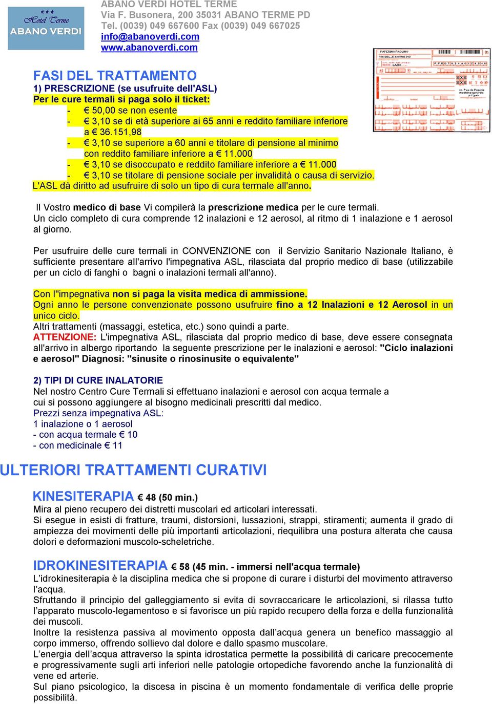 000-3,10 se titolare di pensione sociale per invalidità o causa di servizio. L'ASL dà diritto ad usufruire di solo un tipo di cura termale all'anno.