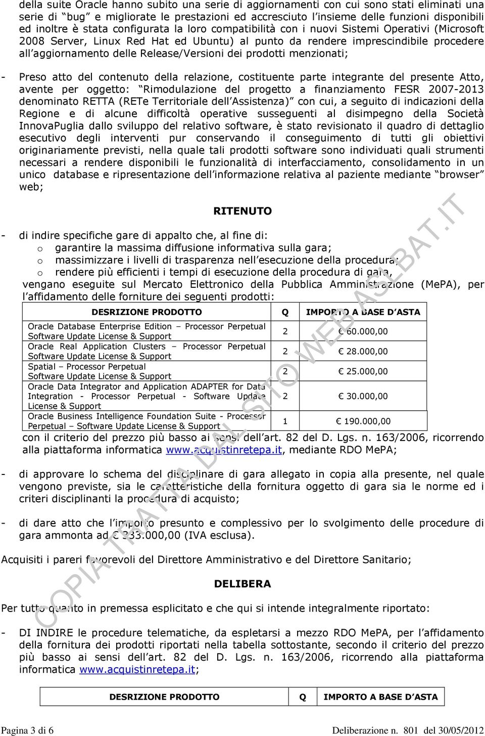 Release/Versioni dei prodotti menzionati; - Preso atto del contenuto della relazione, costituente parte integrante del presente Atto, avente per oggetto: Rimodulazione del progetto a finanziamento