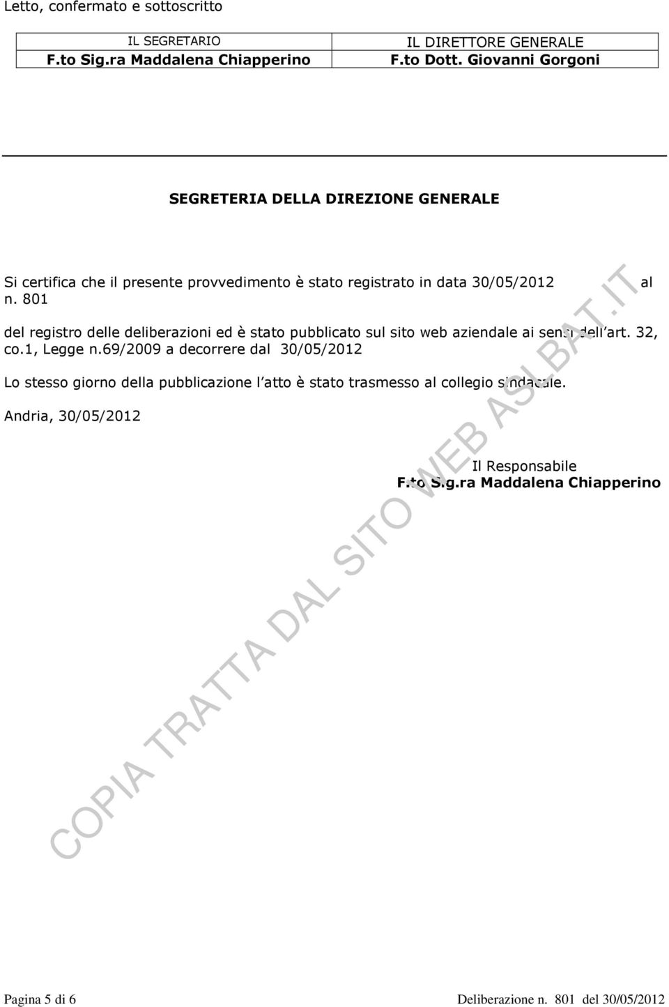 801 del registro delle deliberazioni ed è stato pubblicato sul sito web aziendale ai sensi dell art. 32, co.1, Legge n.