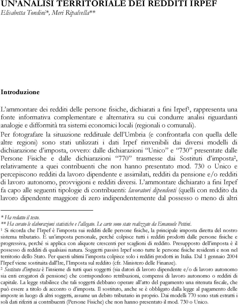 Per fotografare la situazione reddituale dell Umbria (e confrontarla con quella delle altre regioni) sono stati utilizzati i dati Irpef rinvenibili dai diversi modelli di dichiarazione d imposta,