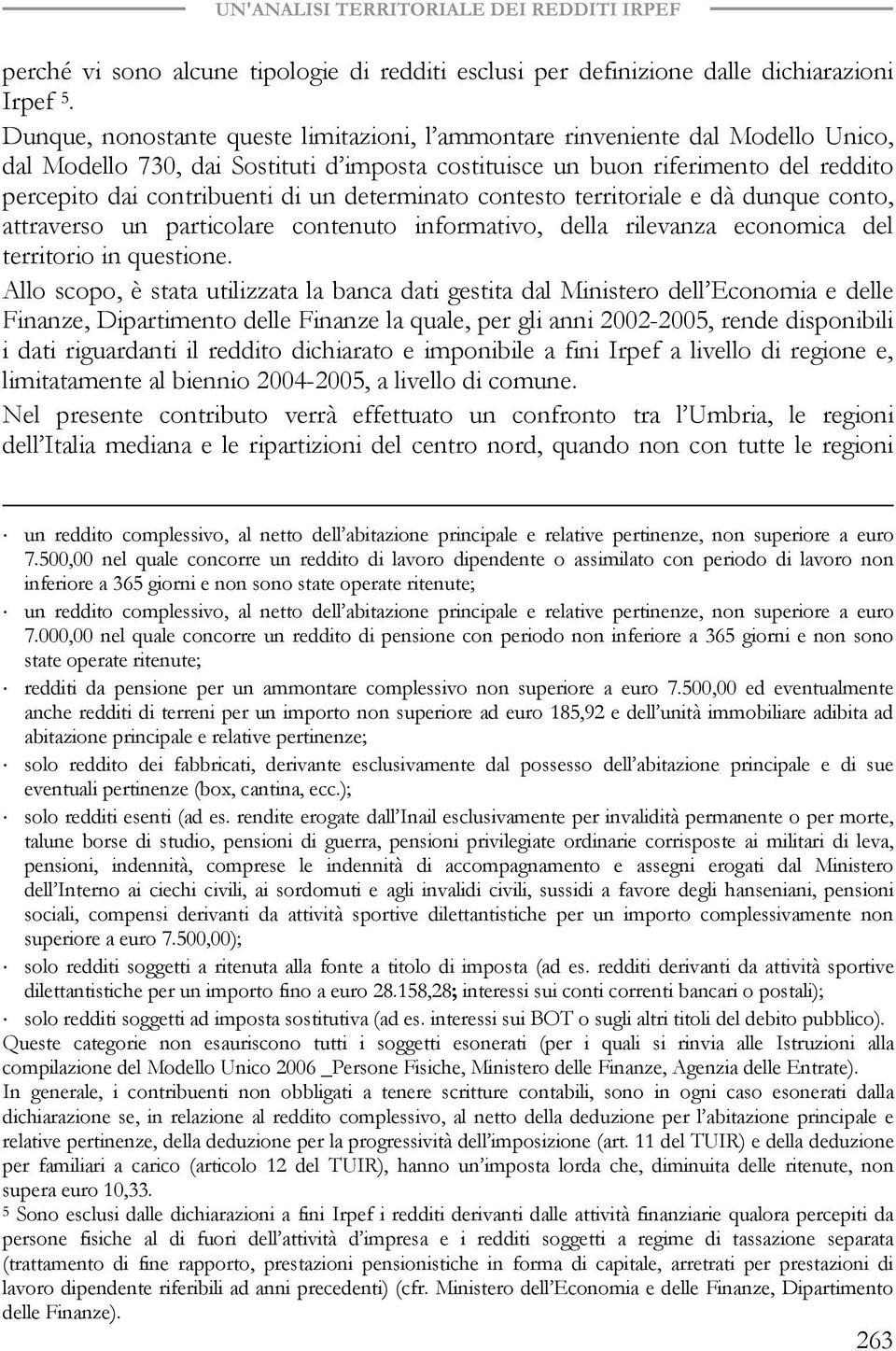 determinato contesto territoriale e dà dunque conto, attraverso un particolare contenuto informativo, della rilevanza economica del territorio in questione.