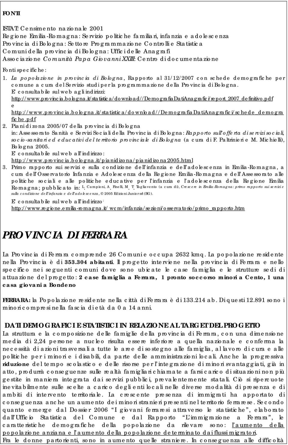 La popolazione in provincia di Bologna, Rapporto al 31/12/2007 con schede demografiche per comune a cura del Servizio studi per la programmazione della Provincia di Bologna.