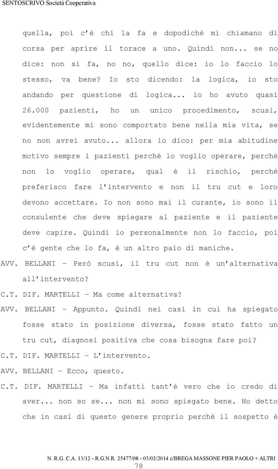 000 pazienti, ho un unico procedimento, scusi, evidentemente mi sono comportato bene nella mia vita, se no non avrei avuto.