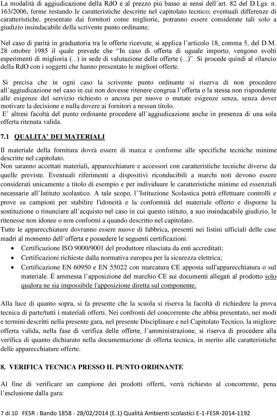 giudizio insindacabile della scrivente punto ordinante. Nel caso di parità in graduatoria tra le offerte ricevute, si applica l articolo 18, comma 5, del D.M.