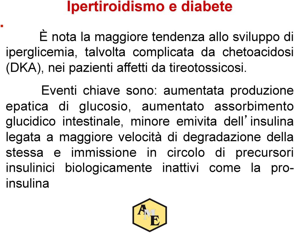 Eventi chiave sono: aumentata produzione epatica di glucosio, aumentato assorbimento glucidico intestinale,