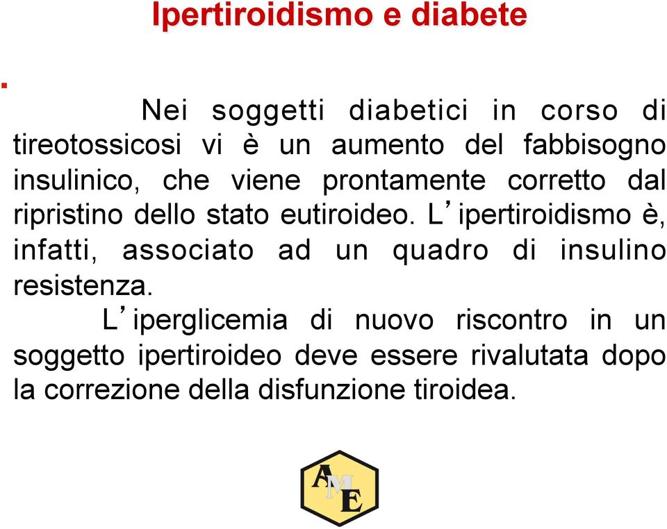 L ipertiroidismo è, infatti, associato ad un quadro di insulino resistenza.