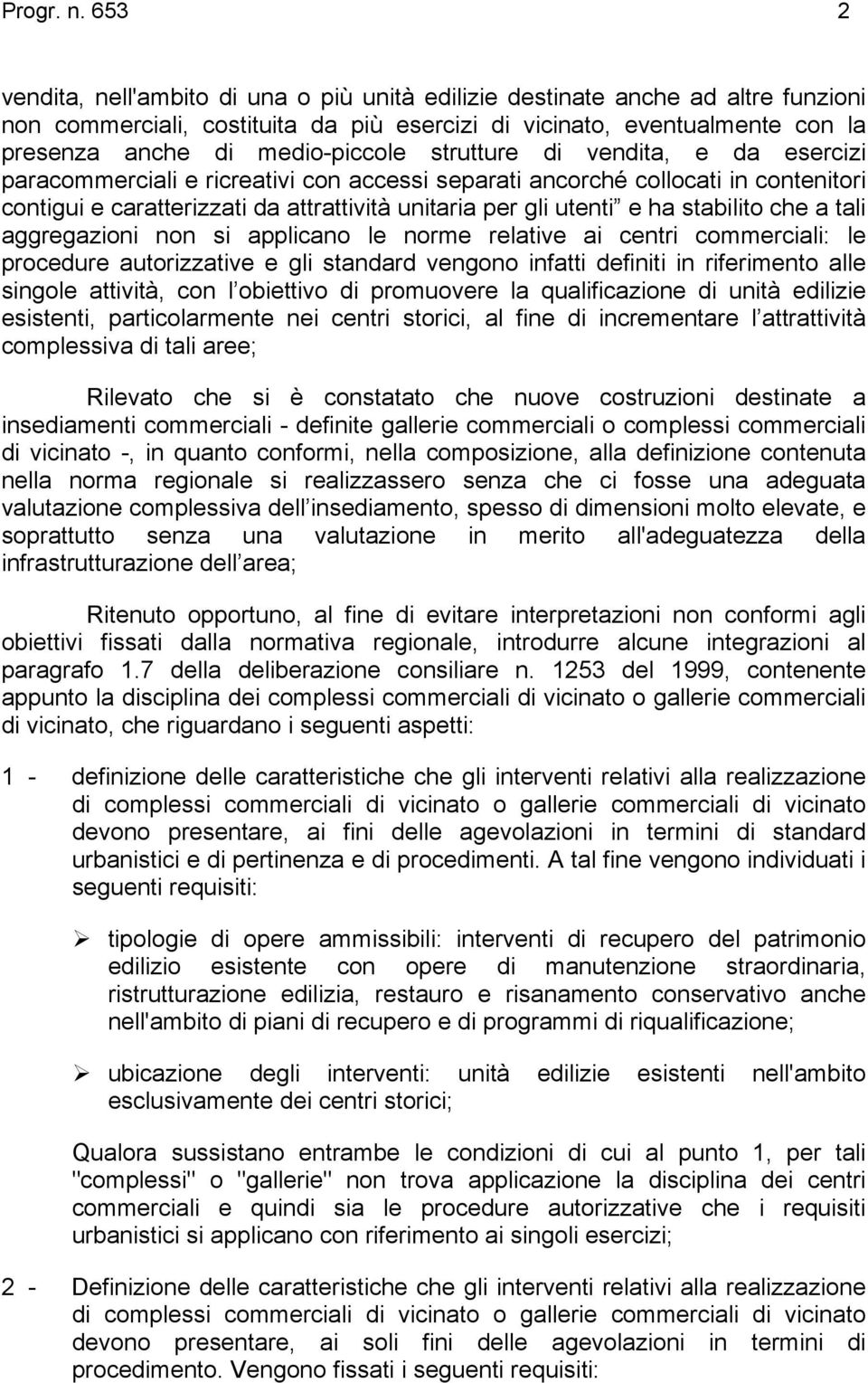 strutture di vendita, e da esercizi paracommerciali e ricreativi con accessi separati ancorché collocati in contenitori contigui e caratterizzati da attrattività unitaria per gli utenti e ha