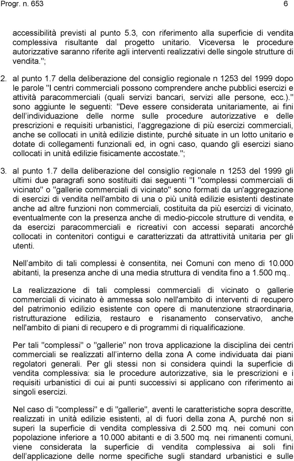 7 della deliberazione del consiglio regionale n 1253 del 1999 dopo le parole "I centri commerciali possono comprendere anche pubblici esercizi e attività paracommerciali (quali servizi bancari,